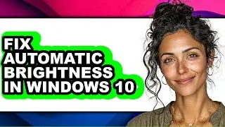 How to Fix Automatic Brightness in Windows 10 (easy Method)
