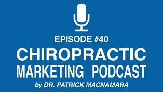 7 Best Google Business Profile Secrets For Chiropractors | Chiropractic Marketing Podcast Episode 40