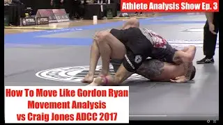 Gordon Ryan Movement Analysis vs Craig Jones ADCC 2017 | Athlete Analysis Show ft. Billy Edelen