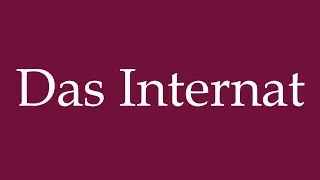 How to Pronounce ''Das Internat'' (The Boarding School) Correctly in German