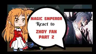 Magic emperor react to zhou fan part 2/2 (play at 2x)