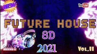 FUTURE HOUSE (8D Version) 2021 Vol. II🔝🎶🛸👽😎( Visite os links de nossos parceiros na descri&ccedil;&atilde;o