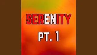 SERENITY pt. 1