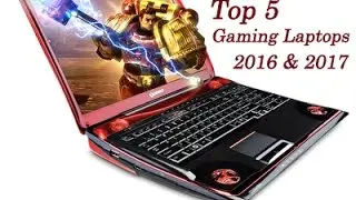 Top 5 Gaming Laptops 2016 & 2017 New Future Coming