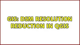 GIS: DSM resolution reduction in QGIS (4 Solutions!!)