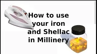 Using your iron and shellac stiffener for millinery
