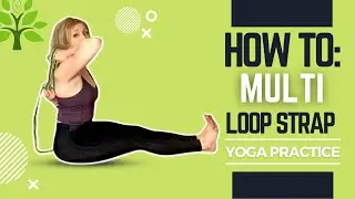 DEEPEN YOUR YOGA PRACTICE WITH A MULTI LOOP STRAP | TUTORIAL