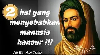 Dua Hal Yang Menyebabkan Manusia Hancur. Kata Bijak Ali ibn Abi Talib