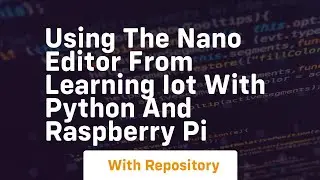 Using the nano editor from learning iot with python and raspberry pi