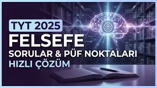 TYT 2025 FELSEFE SORULARI ÇÖZÜMLERİ/PÜF NOKTALARI