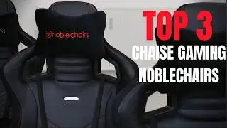 TOP 3 des Meilleures Chaises noblechairs  : Style et Confort Assur&eacute;s!