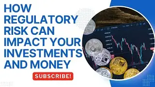 Navigating Regulatory Risk: Impact on Investments & Money