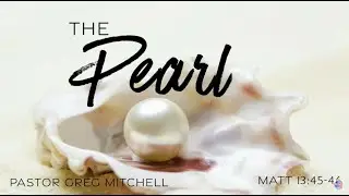 The Pearl : Pastor Greg Mitchell
