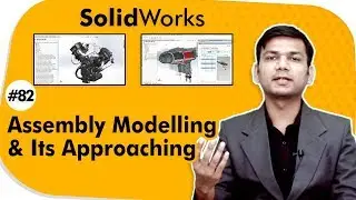 Assembly Modelling and Its Approaching - Assembly Modeling in SolidWorks