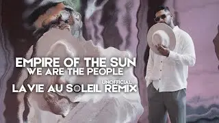 EMPIRE OF THE SUN  - WE ARE THE PEOPLE (LAVIE AU SOLEIL UNOFFICIAL REMIX)