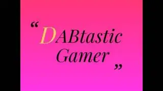 Hey! Soon I'm changing my channels name to DABtastic Gamer
