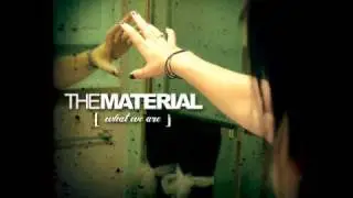 The Material - What We Are