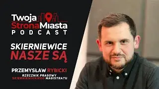 Przemysław Rybicki, Skierniewice nasze są! | Twoja Strona Miasta Podcast