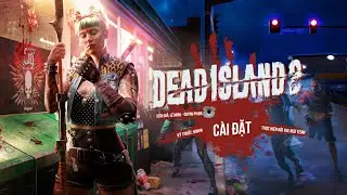 Hướng dẫn VIỆT HO&Aacute; game Dead Island 2 từ a-z cực dễ hiểu