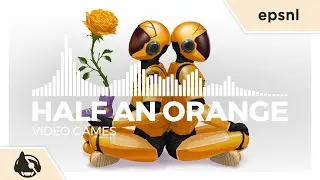 Half an Orange - Video Games [Mostly We Grow Pt. 2 EP]