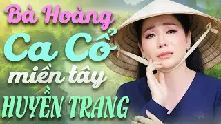 B&agrave; Ho&agrave;ng Ca Cổ Miền T&acirc;y HUYỀN TRANG - CVVC 2012 Ca Vọng Cổ Hơi D&agrave;i🍀Ca Cổ Cải Lương - Ca Cổ Hay Nhất