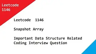 Leetcode  1146  Snapshot Array -  Important Data Structure Related Coding Interview Question