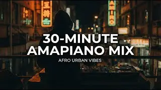 30 MIN AMAPIANO MIX | deep, smooth, and melodic grooves