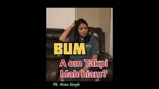 Bum A Om takpi Mah Hiam? #crd_fb_heina Vangla