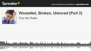 Wounded, Broken, Unloved (Part 2) (Pure Sex Radio)