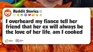 I overheard my fiance tell her friend that her ex will always be the love of her life; am #reddit 