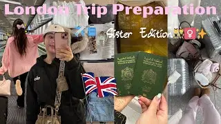London Trip Preparation ✈️🇬🇧| Sister Edition تحضيرات الرحلة ديالنا لندن 🌸👯&zwj;♀️🧳