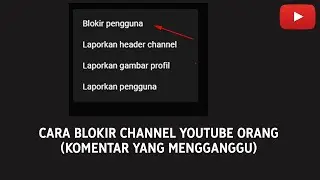 Cara Blokir Channel Orang di YouTube (Komentar Mengganggu)