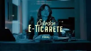 Sıfırdan E-Ticarete | Final: Yolun Sonu Yoktur