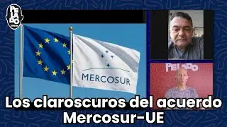 Los claroscuros del acuerdo Mercosur-UE