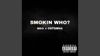 Smokin Who? (feat. MSG & oStunna)