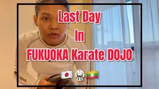 Last Day in Fukuoka Karate Dojo 🇯🇵🥋🇲🇲