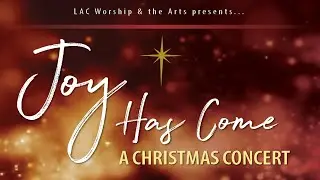“Joy Has Come” Christmas Concert 2021