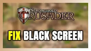 How to FIX Stronghold Crusader Black Screen!