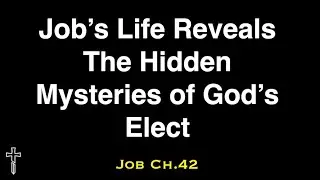 Job's Life Reveals The Hidden Mysteries of God's Elect, Chosen Before The Foundation of the World