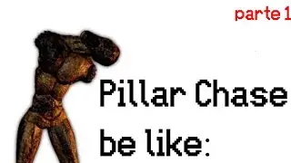 Pillar chase 2 be like: (parte 1)