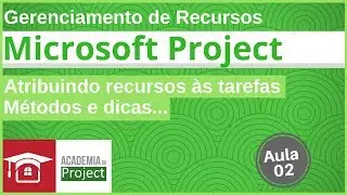Série - Gerenciando Recursos no MS Project - Aula 2 - Atribuindos os Recursos às Tarefas