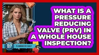 What Is A Pressure Reducing Valve (PRV) In A Whole House Inspection? - Plumbing DIY Daily
