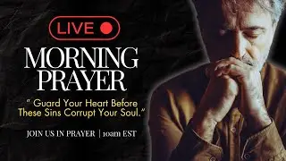🔴 LIVE Morning Prayer - Guard your heart - The 3 Ps that corrupt the soul ( Biblical Warning ⛔️)
