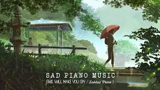 Sad Piano Music (THIS WILL MAKE YOU CRY / Sad and Emotional Piano Music Collection )