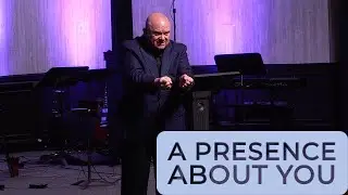 A Presence About You | Sermons with Pastor Lowell Perkins | First Assembly JC
