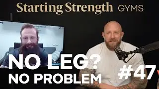 No Leg? No Problem | Starting Strength Gyms Podcast #47