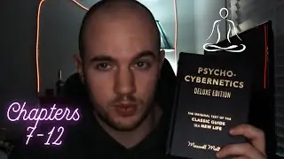 Psycho Cybernetics Analysis Chapters 7-12