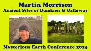 Martin Morrison | The Ancient Sites of Dumfries & Galloway | Mysterious Earth Conference 2023