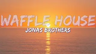 Jonas Brothers - Waffle House (Lyrics) - Full Audio, 4k Video