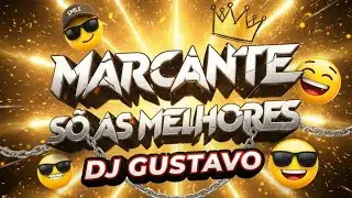 SET MARCANTE SÓ AS MELHORES DJ GUSTAVO 